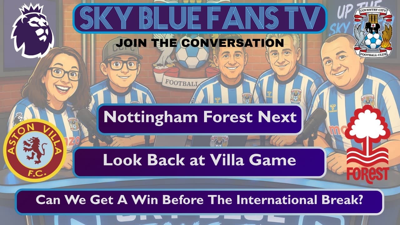 Coventry City FC LIVE Podcast | Forest Preview & Villa Recap