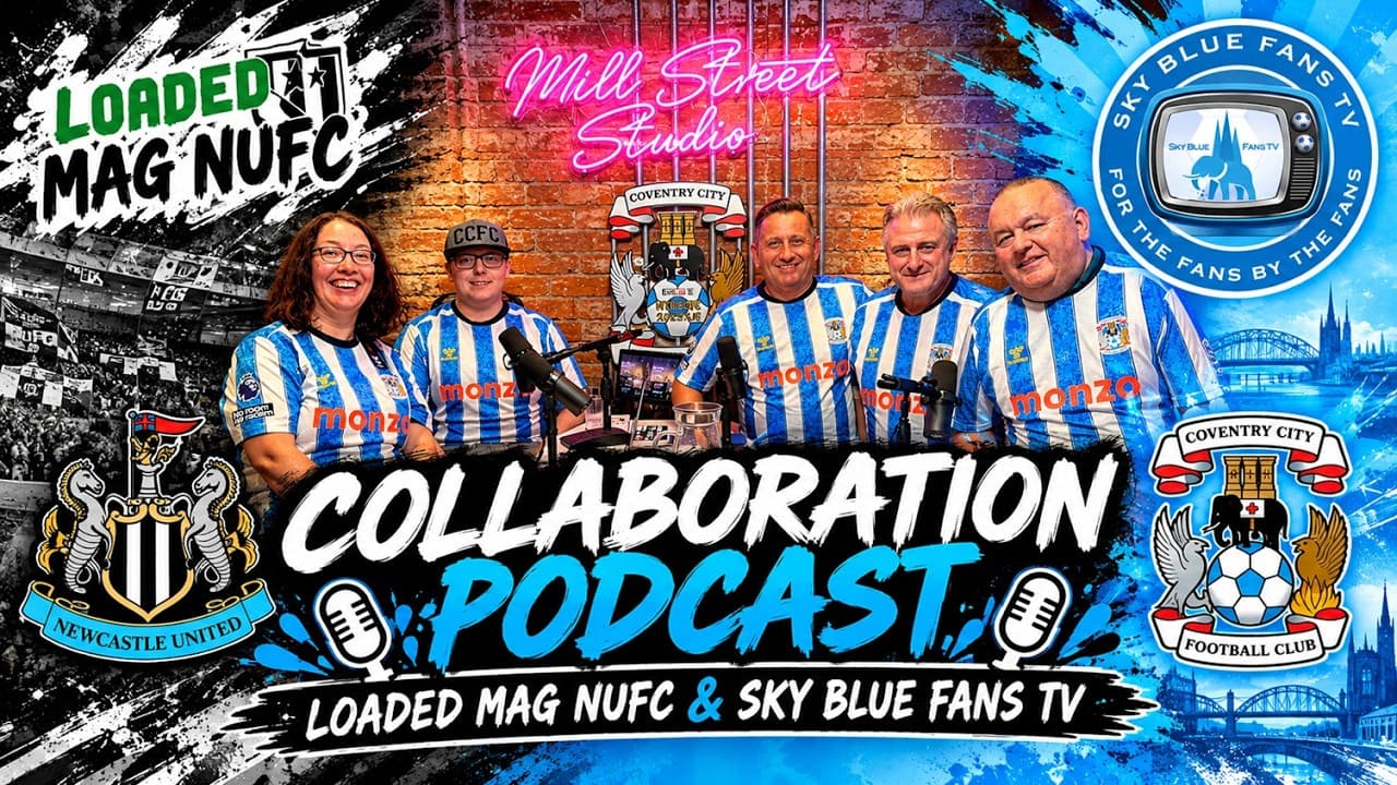Coventry City Vs Newcastle United | Loaded Mag NUFC x Sky Blue Fans TV